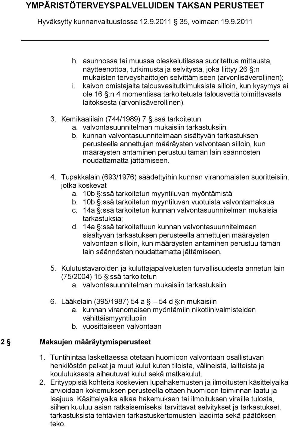 Kemikaalilain (744/1989) 7 :ssä tarkoitetun a. valvontasuunnitelman mukaisiin tarkastuksiin; b.