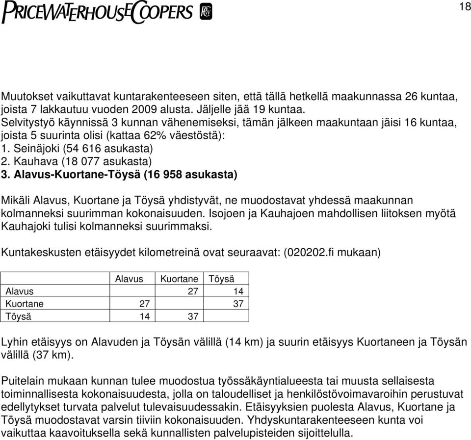 Alavus-Kuortane-Töysä (16 958 asukasta) Mikäli Alavus, Kuortane ja Töysä yhdistyvät, ne muodostavat yhdessä maakunnan kolmanneksi suurimman kokonaisuuden.