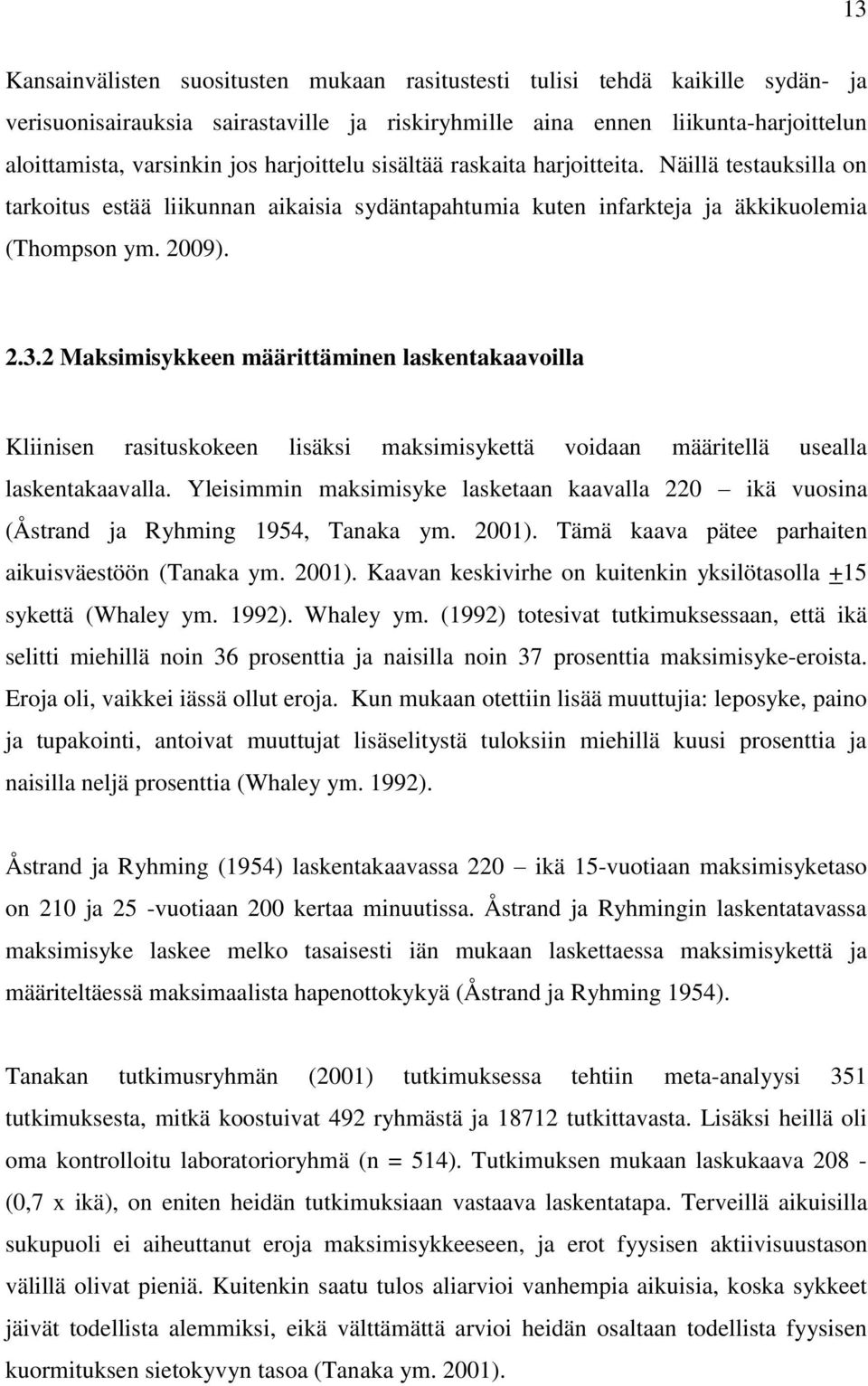 2 Maksimisykkeen määrittäminen laskentakaavoilla Kliinisen rasituskokeen lisäksi maksimisykettä voidaan määritellä usealla laskentakaavalla.