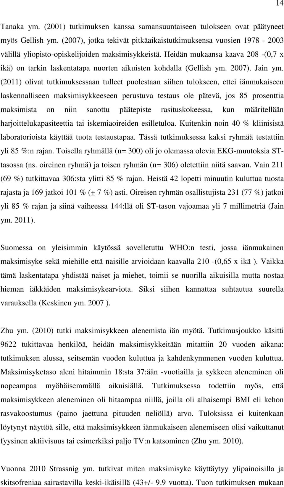 Heidän mukaansa kaava 208 -(0,7 x ikä) on tarkin laskentatapa nuorten aikuisten kohdalla (Gellish ym. 2007). Jain ym.