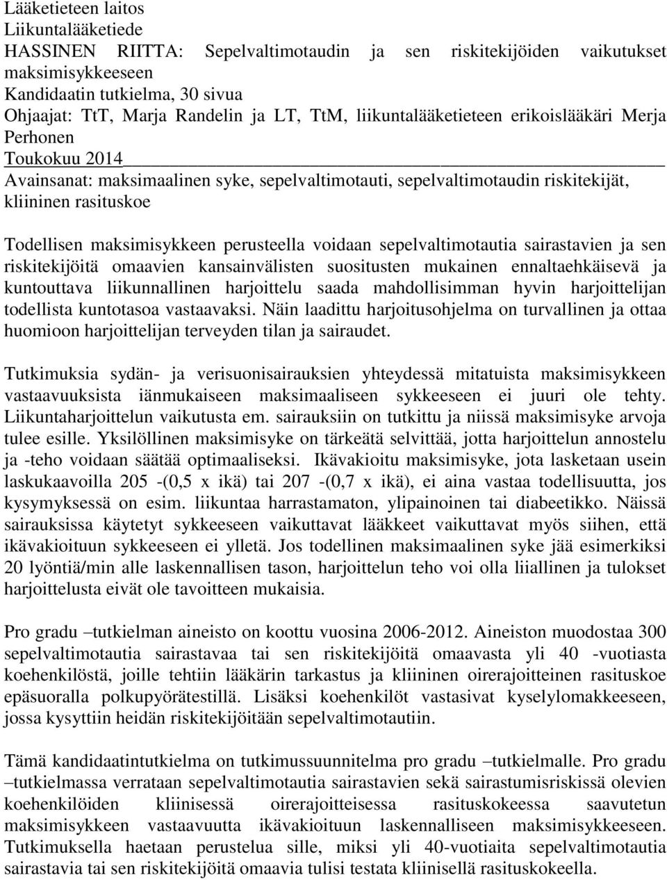 maksimisykkeen perusteella voidaan sepelvaltimotautia sairastavien ja sen riskitekijöitä omaavien kansainvälisten suositusten mukainen ennaltaehkäisevä ja kuntouttava liikunnallinen harjoittelu saada