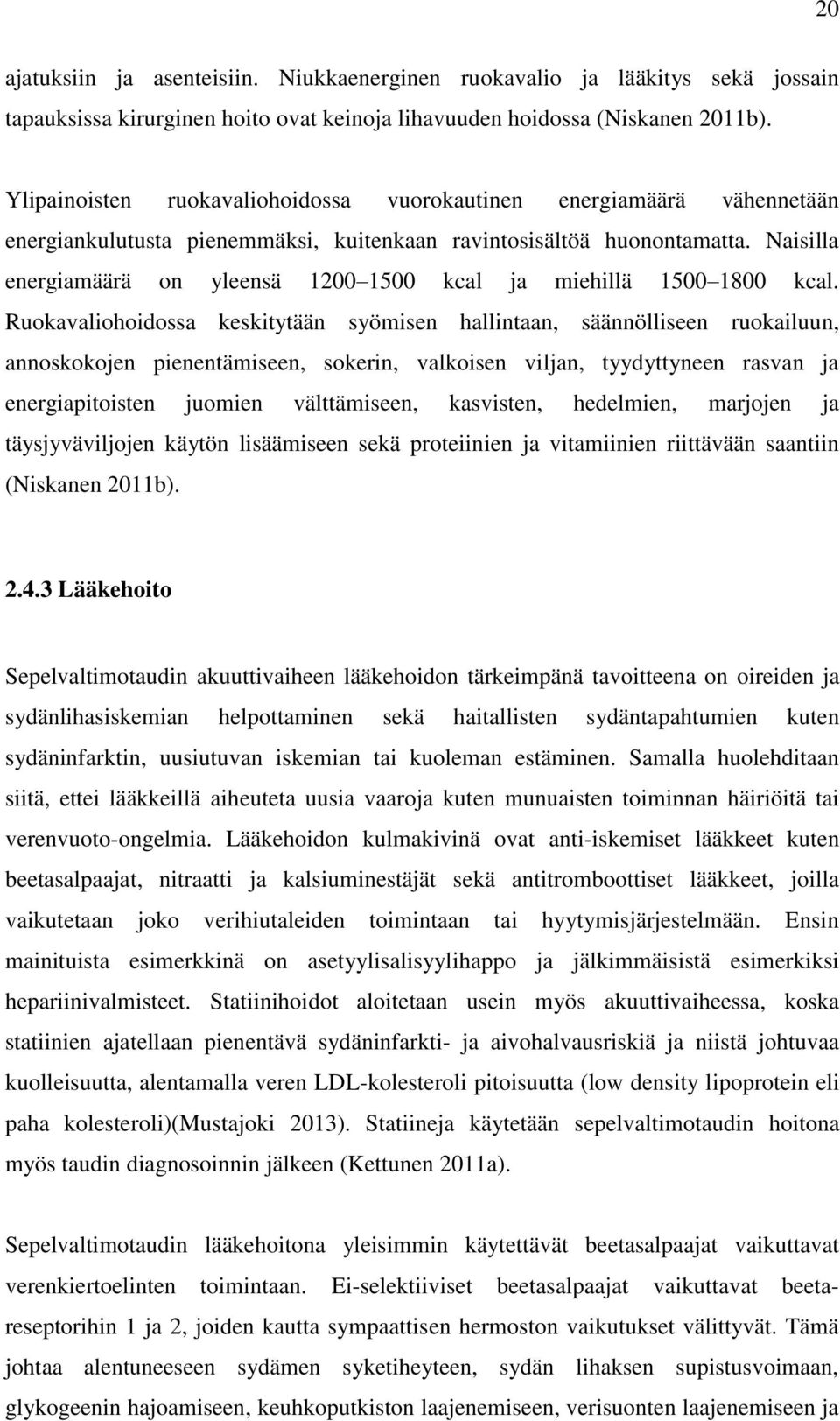 Naisilla energiamäärä on yleensä 1200 1500 kcal ja miehillä 1500 1800 kcal.