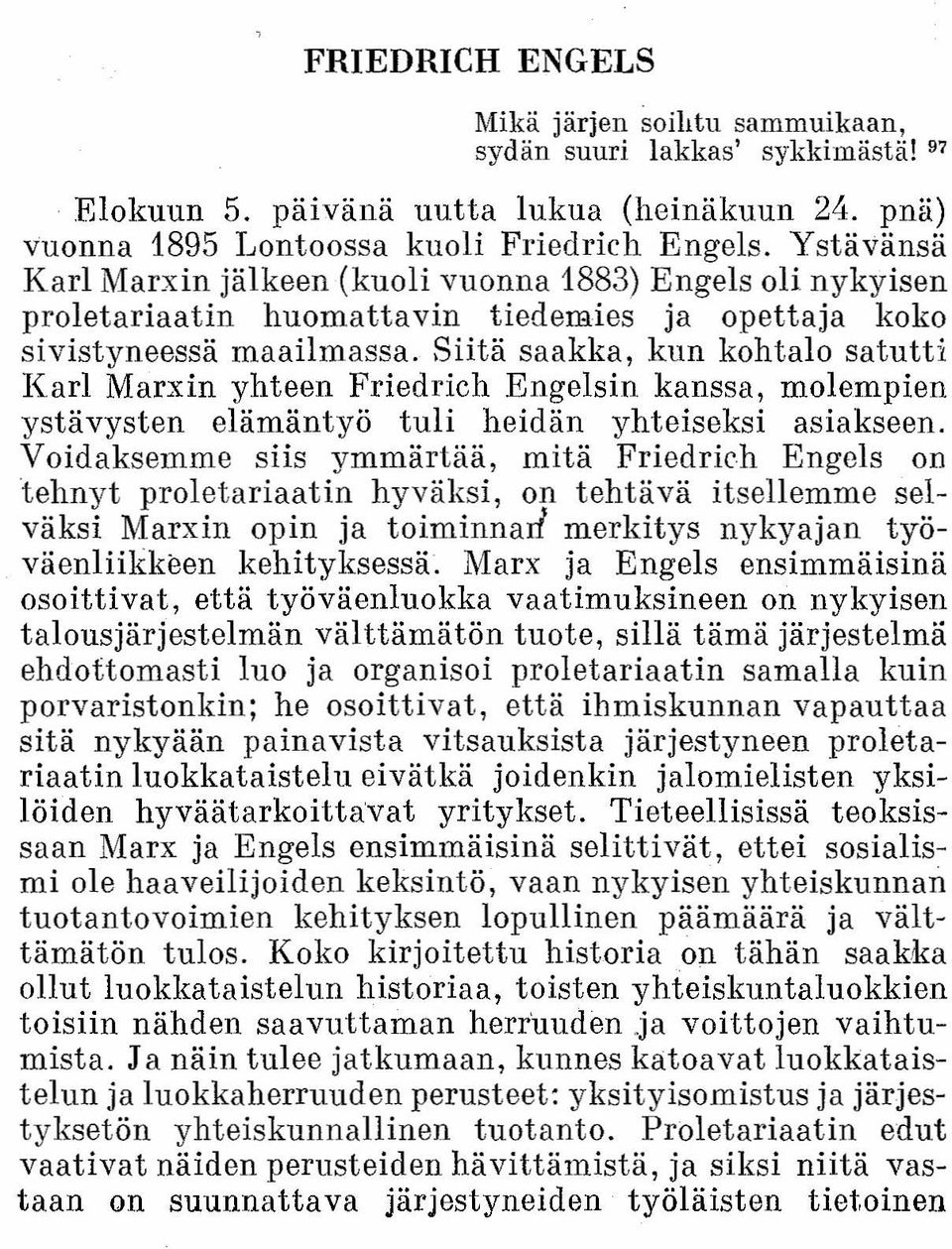 Siitä saakka, kun kohtalo satutti Karl Marxin yhteen Friedrich Engelsin kanssa, molempien ystävysten elämäntyö tuli heidän yhteiseksi asiakseen.