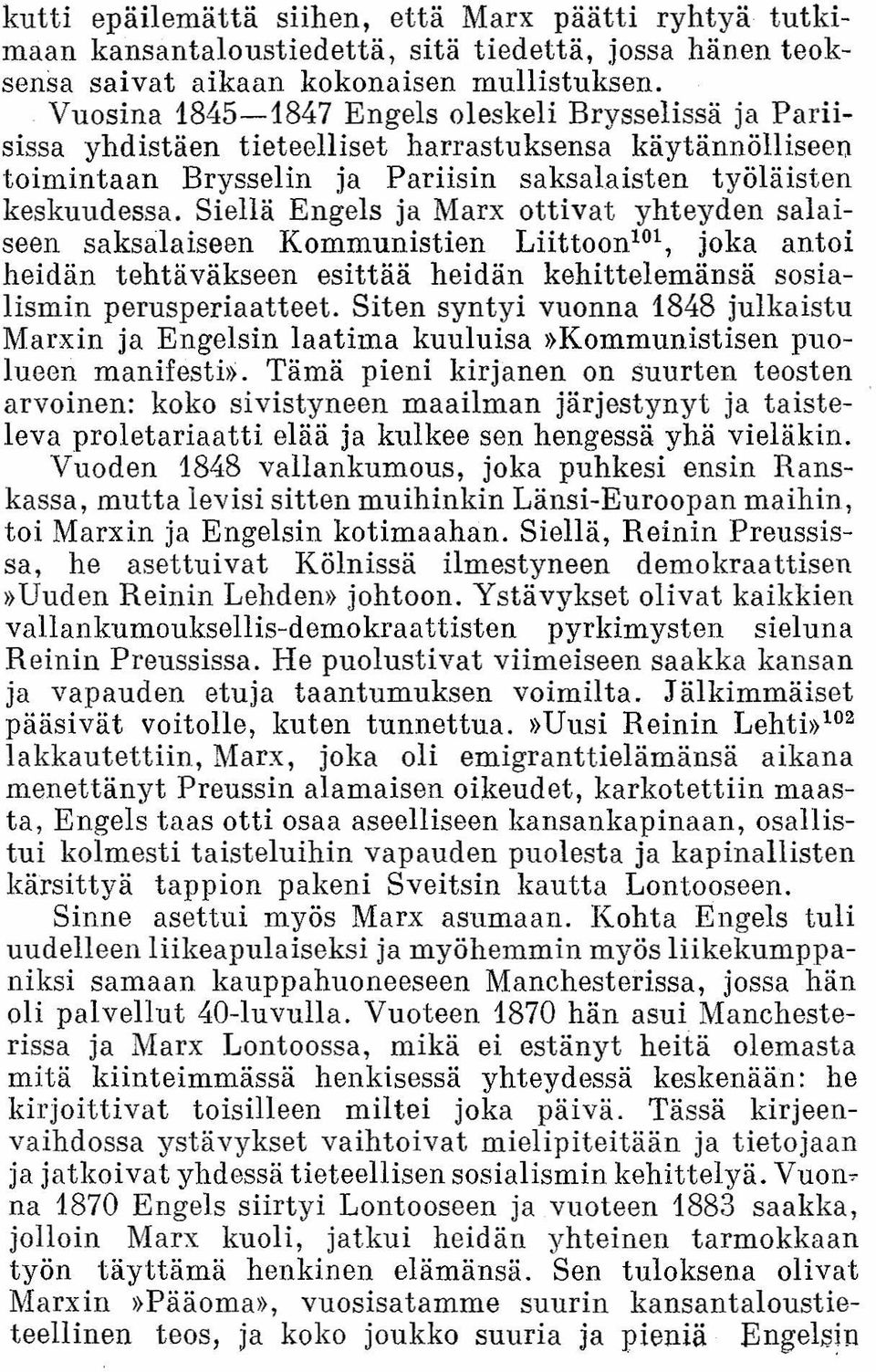 ja Marx ottivat yhteyden salaiseen saksalaisaen Kommunistien Liittoon 101, joka antoi heidän tehtäväkseen esittää heidän kehittelemänsä sosialismin perusperiaatteet.