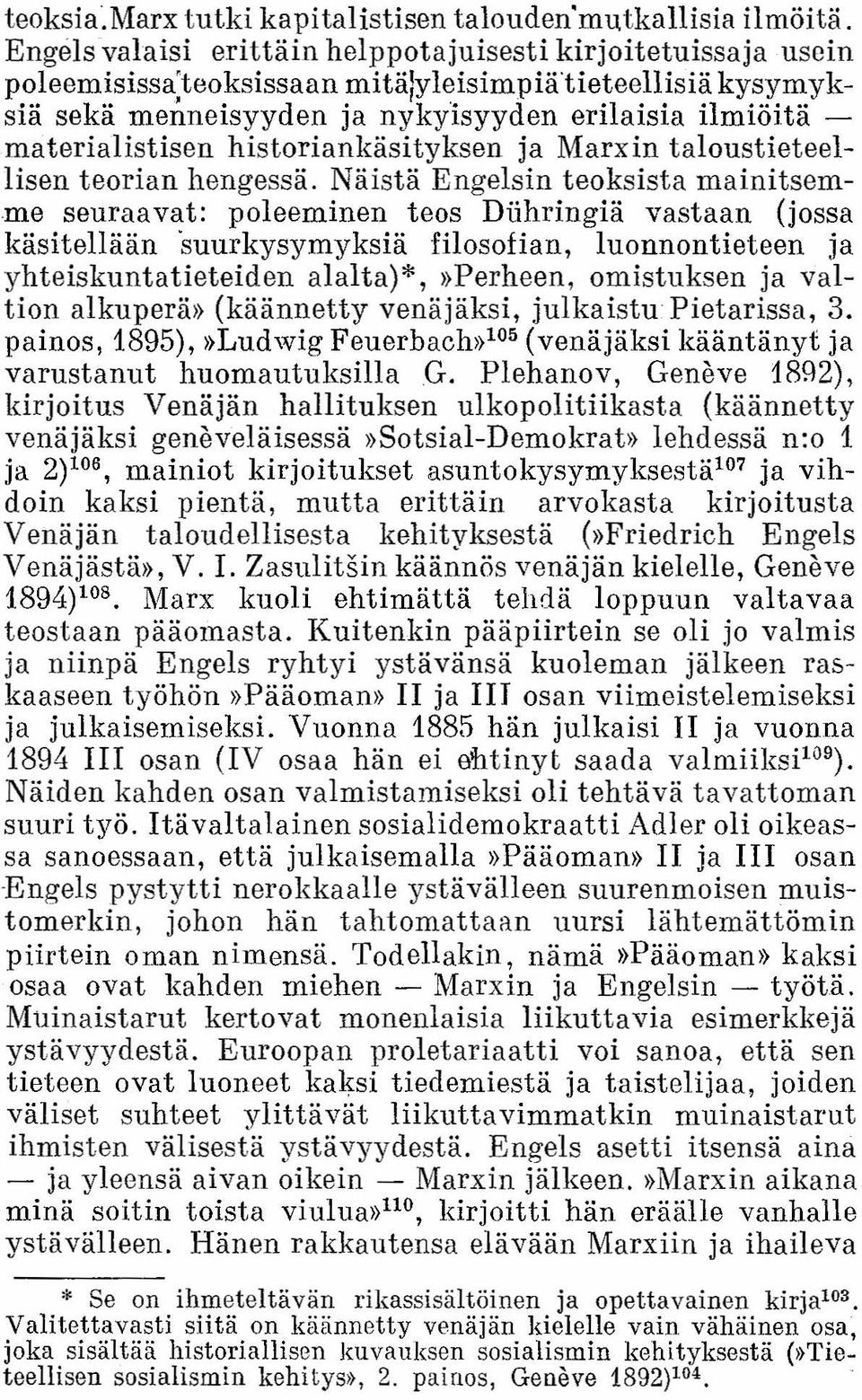 me seuraavat: poleeminen teos Dühringiä vastaan (jossa käsitellään suurkysymyksiä filosofian, luonnontieteen ja yhteiskuntatieteiden alalta)*,»perheen, omistuksen ja valtion alkuperä» (käännetty