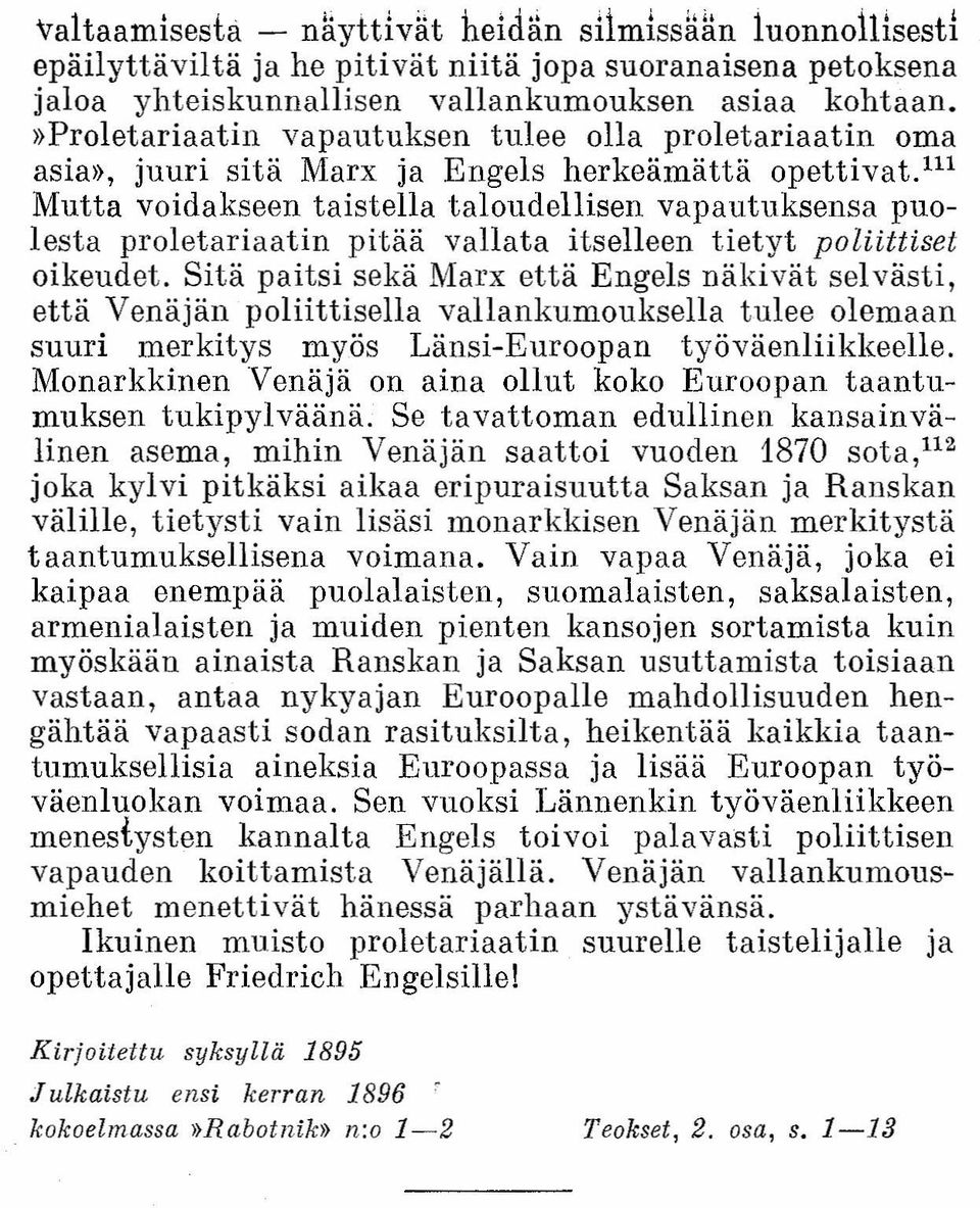 Sitä paitsi sekä Marx että Engels näkivät sei västi, että Venäjän poliittisella vallankumouksella tulee olemaan suuri merkitys myös Länsi-Euroopan työväenliikkeelle.