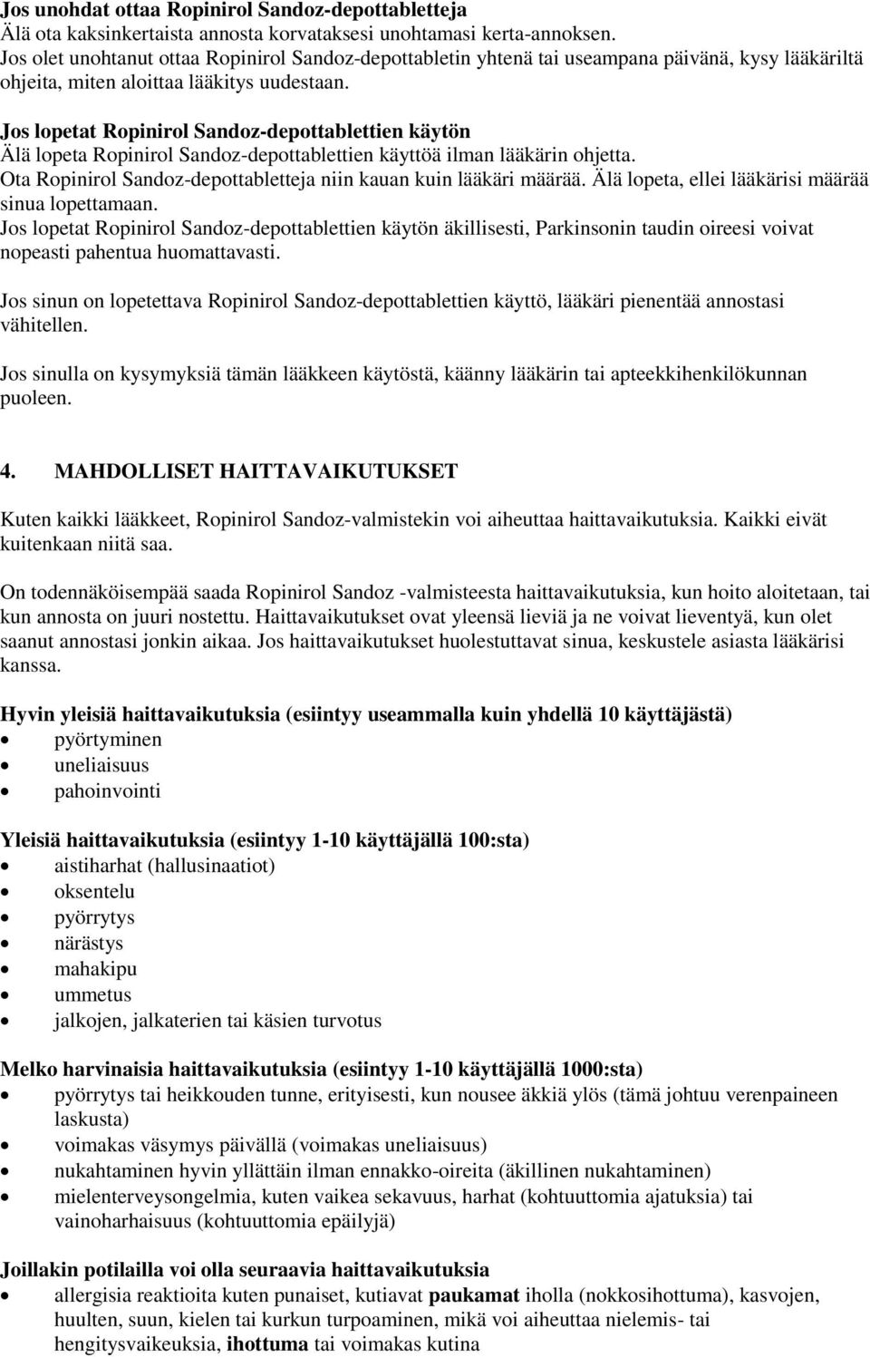 Jos lopetat Ropinirol Sandoz-depottablettien käytön Älä lopeta Ropinirol Sandoz-depottablettien käyttöä ilman lääkärin ohjetta. Ota Ropinirol Sandoz-depottabletteja niin kauan kuin lääkäri määrää.