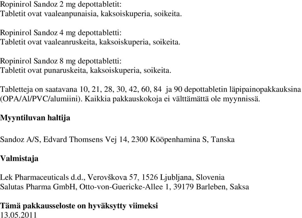 Ropinirol Sandoz 8 mg depottabletti: Tabletit ovat punaruskeita, kaksoiskuperia, soikeita.