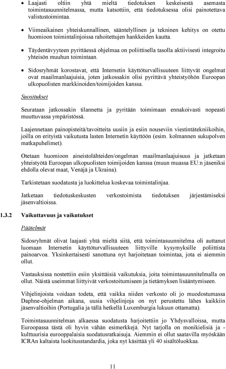 Täydentävyyteen pyrittäessä ohjelmaa on poliittisella tasolla aktiivisesti integroitu yhteisön muuhun toimintaan.