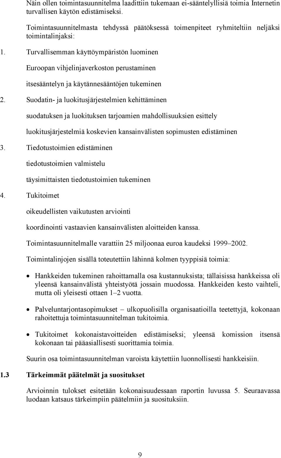 Turvallisemman käyttöympäristön luominen Euroopan vihjelinjaverkoston perustaminen itsesääntelyn ja käytännesääntöjen tukeminen 2.