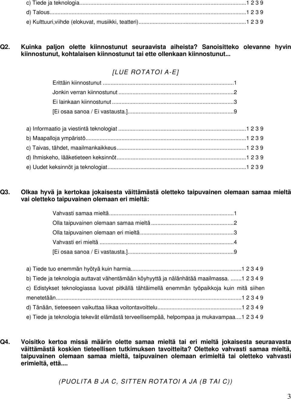 ..3 a) Informaatio ja viestintä teknologiat...1 2 3 9 b) Maapalloja ympäristö...1 2 3 9 c) Taivas, tähdet, maailmankaikkeus...1 2 3 9 d) Ihmiskeho, lääketieteen keksinnöt.