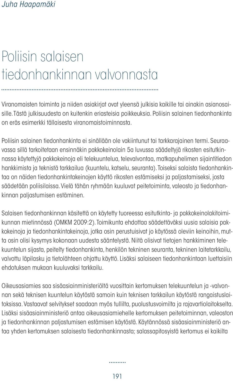 Poliisin salainen tiedonhankinta ei sinällään ole vakiintunut tai tarkkarajainen termi.