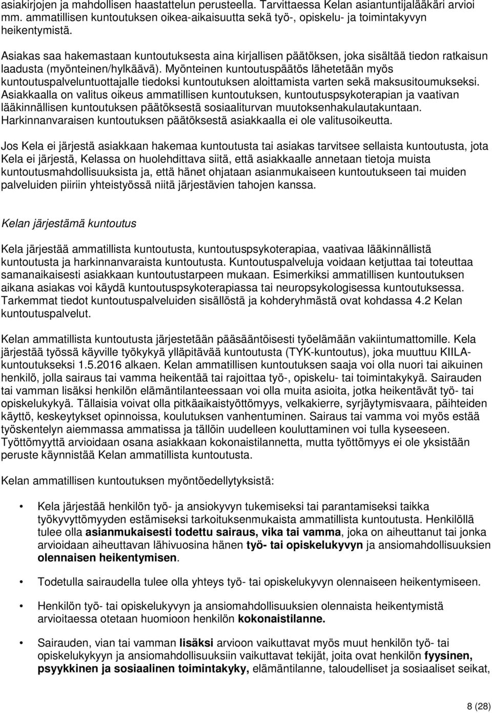 Myönteinen kuntoutuspäätös lähetetään myös kuntoutuspalveluntuottajalle tiedoksi kuntoutuksen aloittamista varten sekä maksusitoumukseksi.