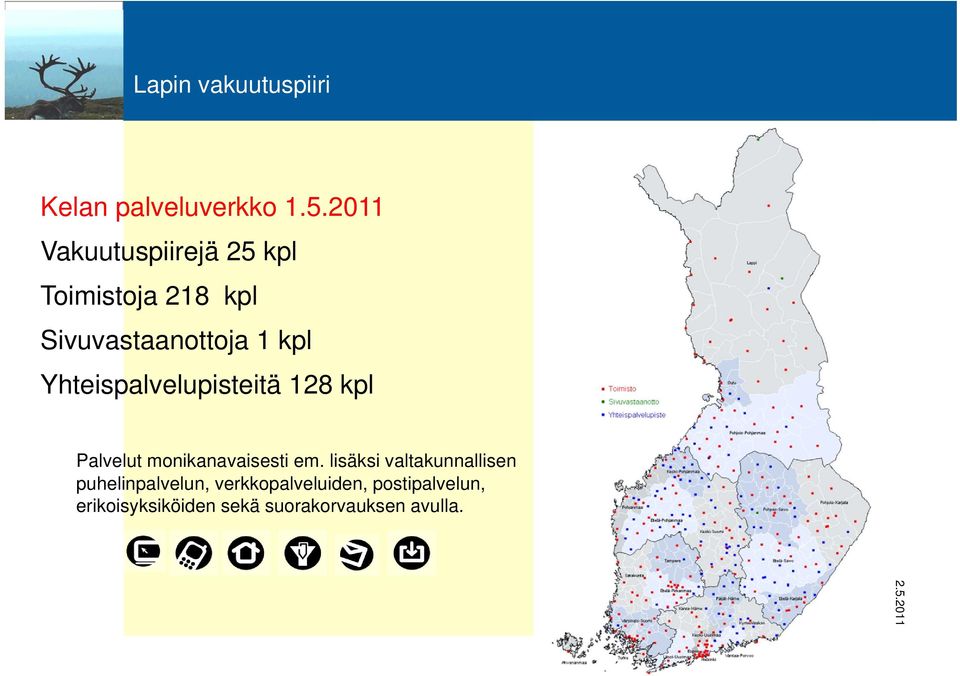 kpl Yhteispalvelupisteitä 128 kpl Palvelut monikanavaisesti em.