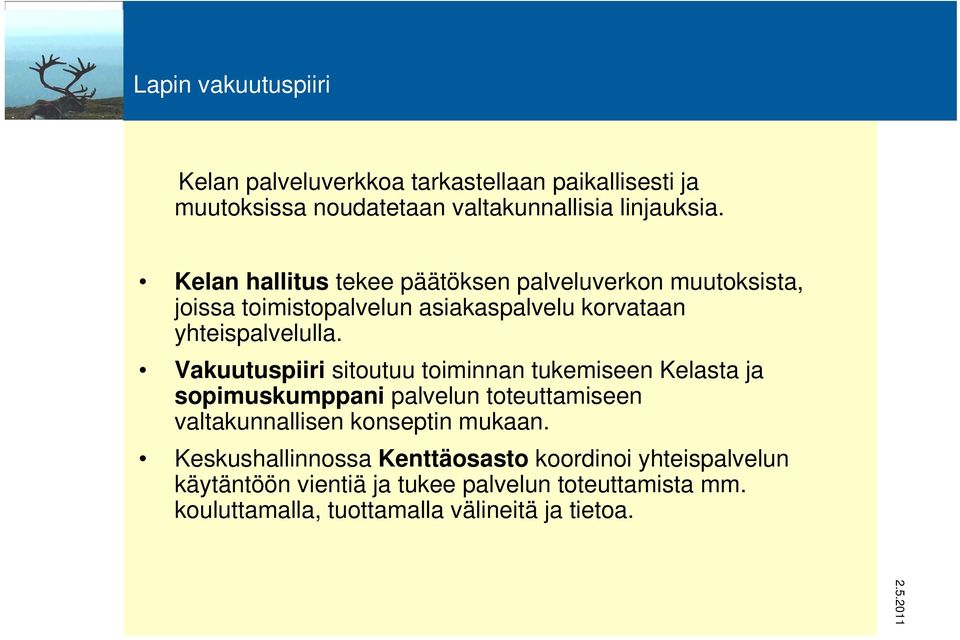 Vakuutuspiiri sitoutuu toiminnan tukemiseen Kelasta ja sopimuskumppani palvelun toteuttamiseen valtakunnallisen konseptin mukaan.