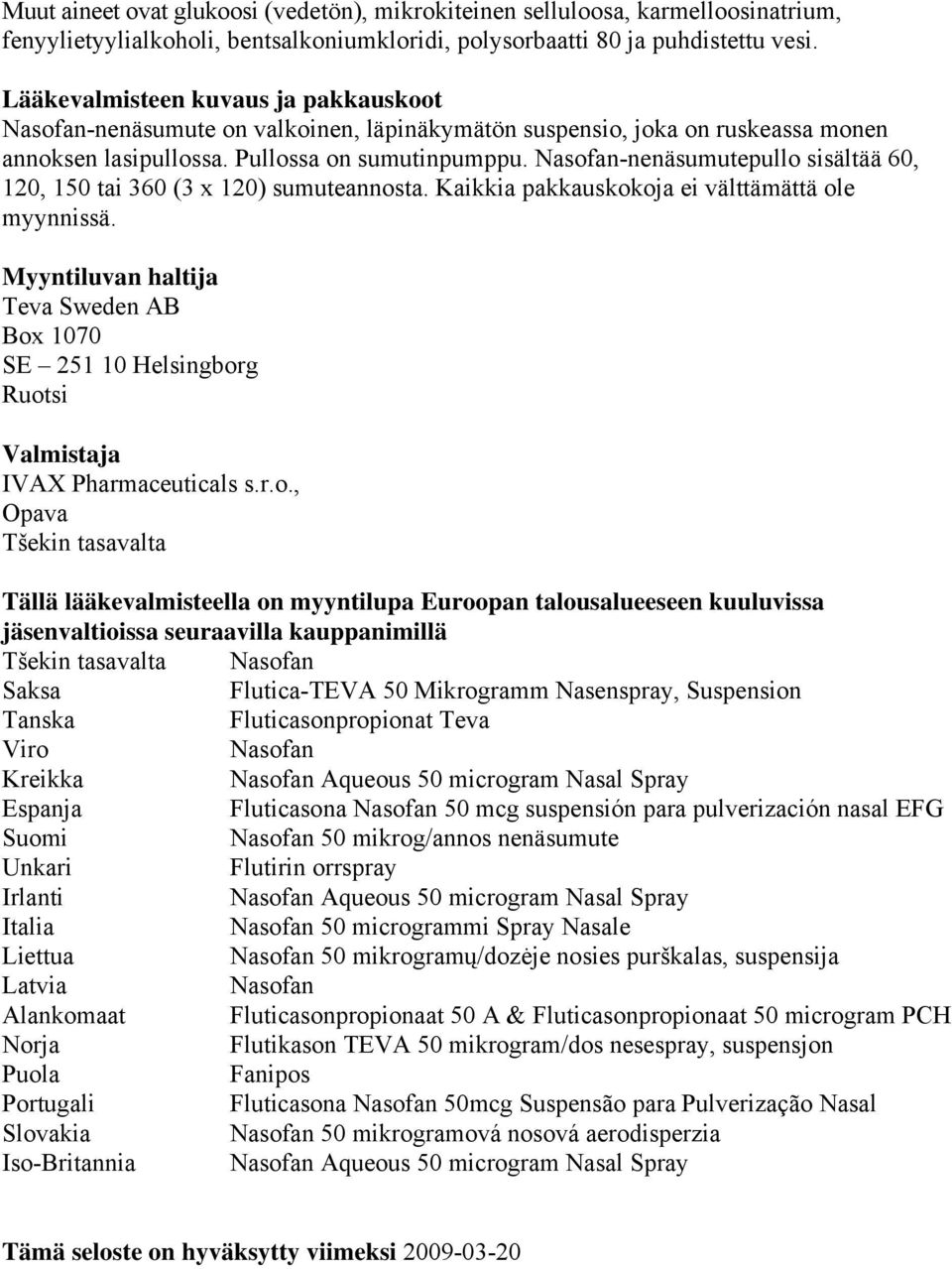 Nasofan-nenäsumutepullo sisältää 60, 120, 150 tai 360 (3 x 120) sumuteannosta. Kaikkia pakkauskokoja ei välttämättä ole myynnissä.