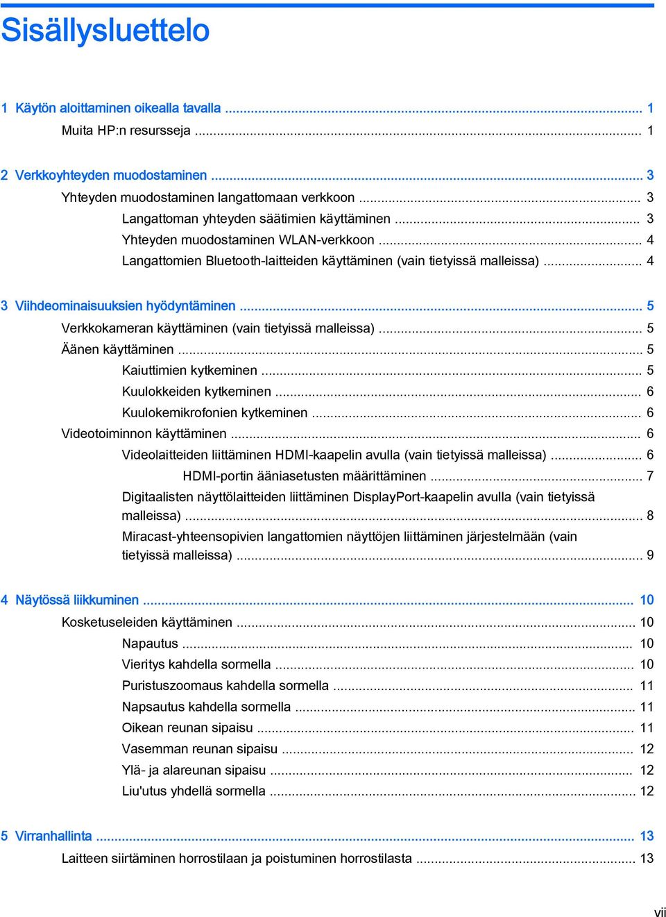 .. 4 3 Viihdeominaisuuksien hyödyntäminen... 5 Verkkokameran käyttäminen (vain tietyissä malleissa)... 5 Äänen käyttäminen... 5 Kaiuttimien kytkeminen... 5 Kuulokkeiden kytkeminen.