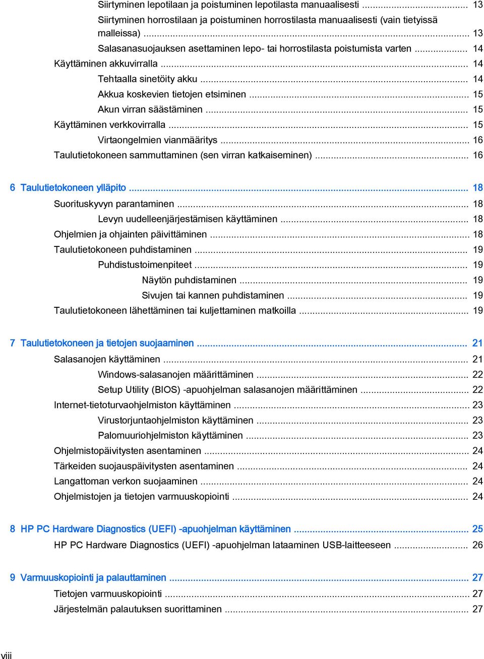 .. 15 Akun virran säästäminen... 15 Käyttäminen verkkovirralla... 15 Virtaongelmien vianmääritys... 16 Taulutietokoneen sammuttaminen (sen virran katkaiseminen)... 16 6 Taulutietokoneen ylläpito.