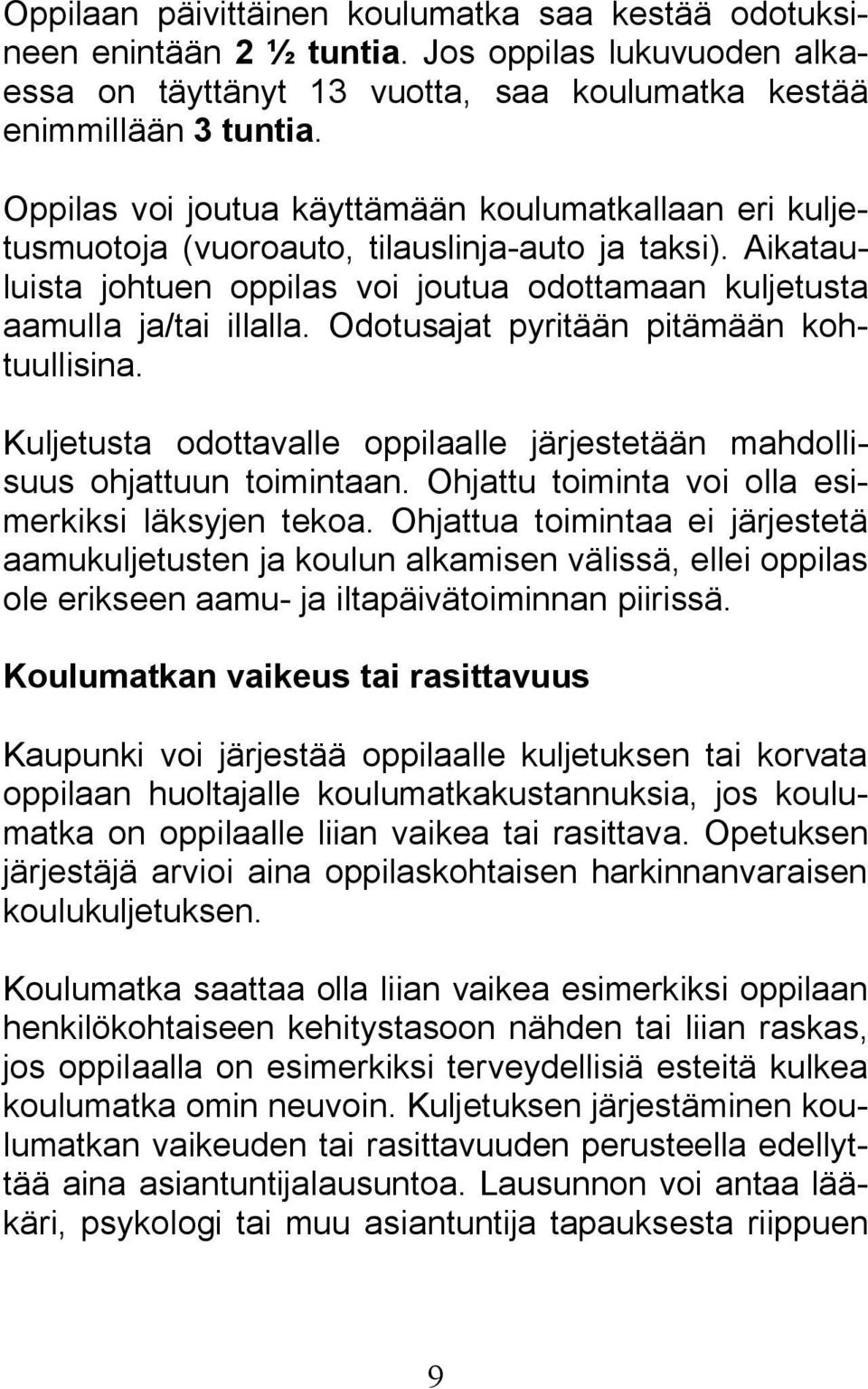 Odotusajat pyritään pitämään kohtuullisina. Kuljetusta odottavalle oppilaalle järjestetään mahdollisuus ohjattuun toimintaan. Ohjattu toiminta voi olla esimerkiksi läksyjen tekoa.