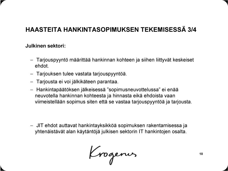 Hankintapäätöksen jälkeisessä sopimusneuvottelussa ei enää neuvotella hankinnan kohteesta ja hinnasta eikä ehdoista vaan viimeistellään