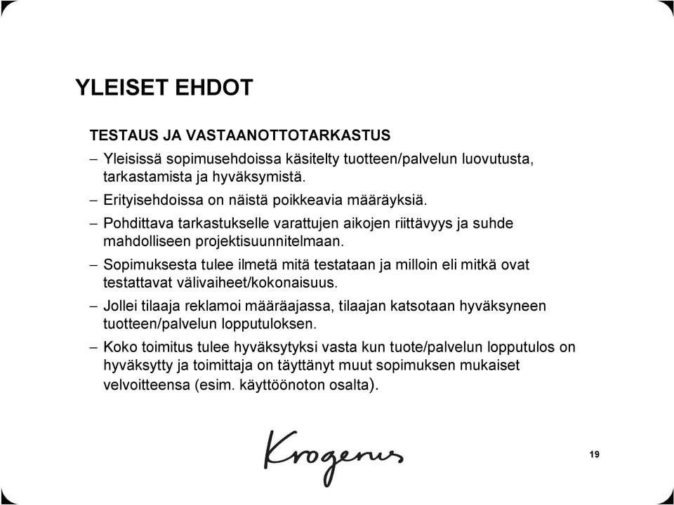 Sopimuksesta tulee ilmetä mitä testataan ja milloin eli mitkä ovat testattavat välivaiheet/kokonaisuus.