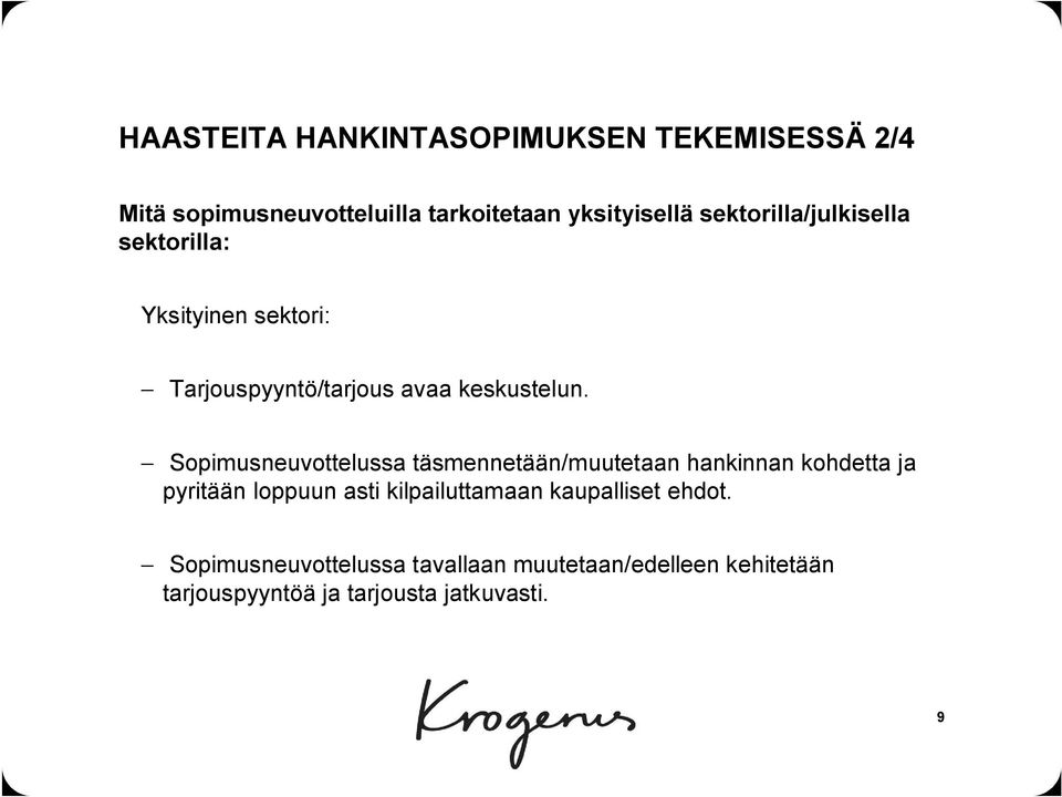 Sopimusneuvottelussa täsmennetään/muutetaan hankinnan kohdetta ja pyritään loppuun asti kilpailuttamaan