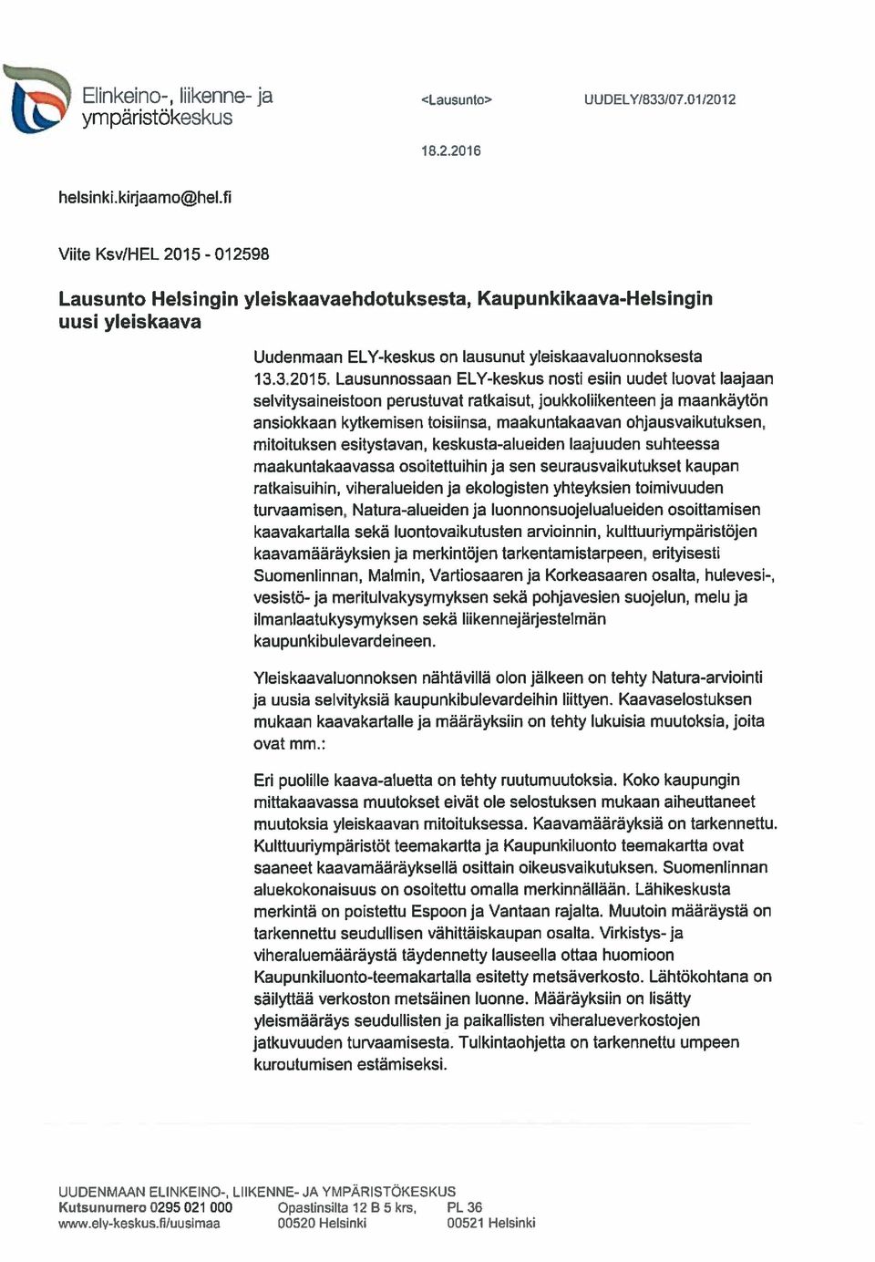 Lausunnossaan ELY-keskus nosti esiin uudet luovat laajaan selvitysaineistoon perustuvat ratkaisut, joukkolnkenteen ja maankäytön ansiokkaan kytkemisen toisiinsa, maakuntakaavan ohjausvaikutuksen,