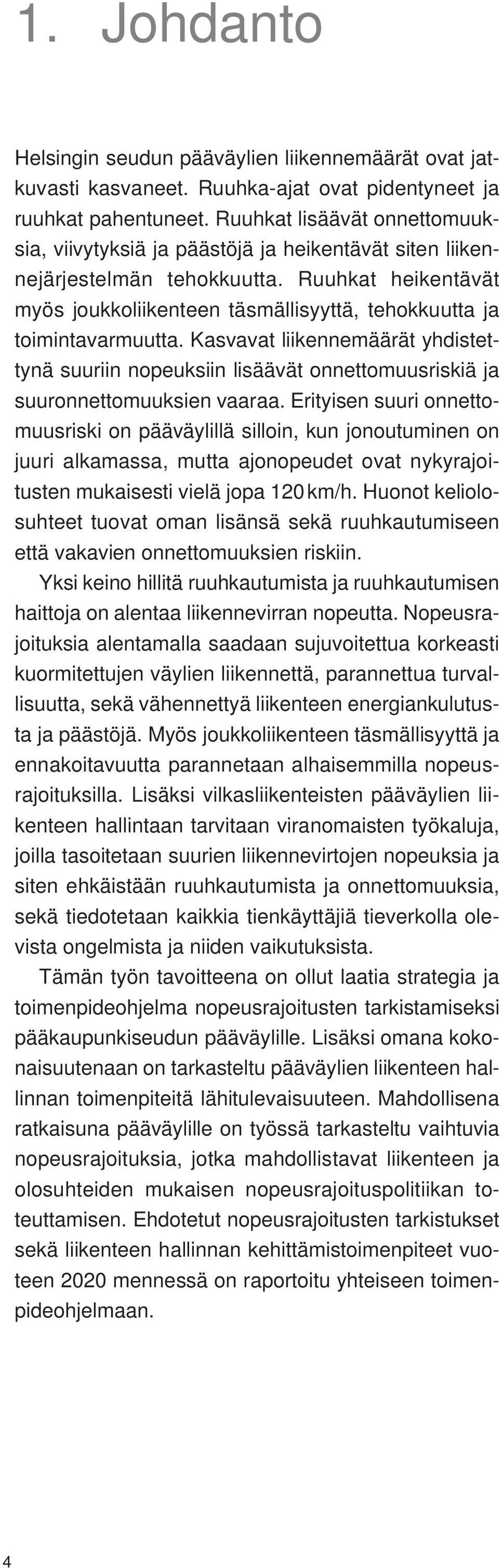 Ruuhkat heikentävät myös joukkoliikenteen täsmällisyyttä, tehokkuutta ja toimintavarmuutta.