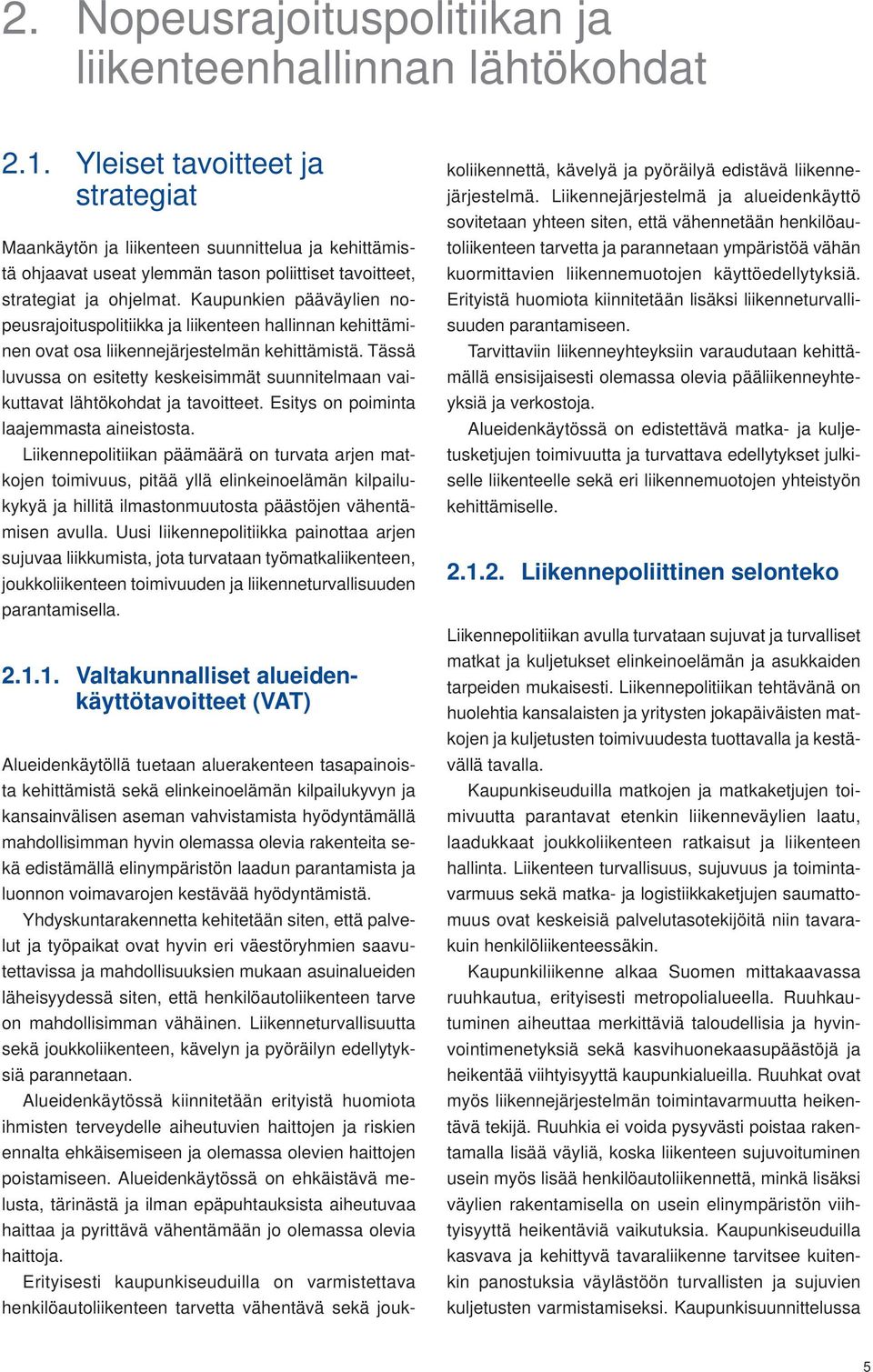 Kaupunkien pääväylien nopeusrajoituspolitiikka ja liikenteen hallinnan kehittäminen ovat osa liikennejärjestelmän kehittämistä.