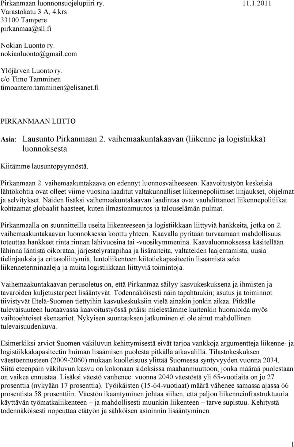 Kaavoitustyön keskeisiä lähtökohtia ovat olleet viime vuosina laaditut valtakunnalliset liikennepoliittiset linjaukset, ohjelmat ja selvitykset.