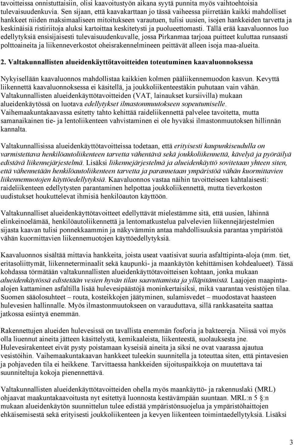 ristiriitoja aluksi kartoittaa keskitetysti ja puolueettomasti.