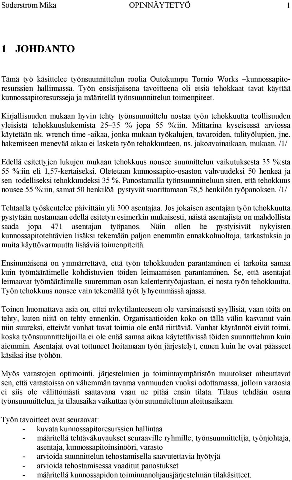 Kirjallisuuden mukaan hyvin tehty työnsuunnittelu nostaa työn tehokkuutta teollisuuden yleisistä tehokkuuslukemista 25 35 % jopa 55 %:iin. Mittarina kyseisessä arviossa käytetään nk.