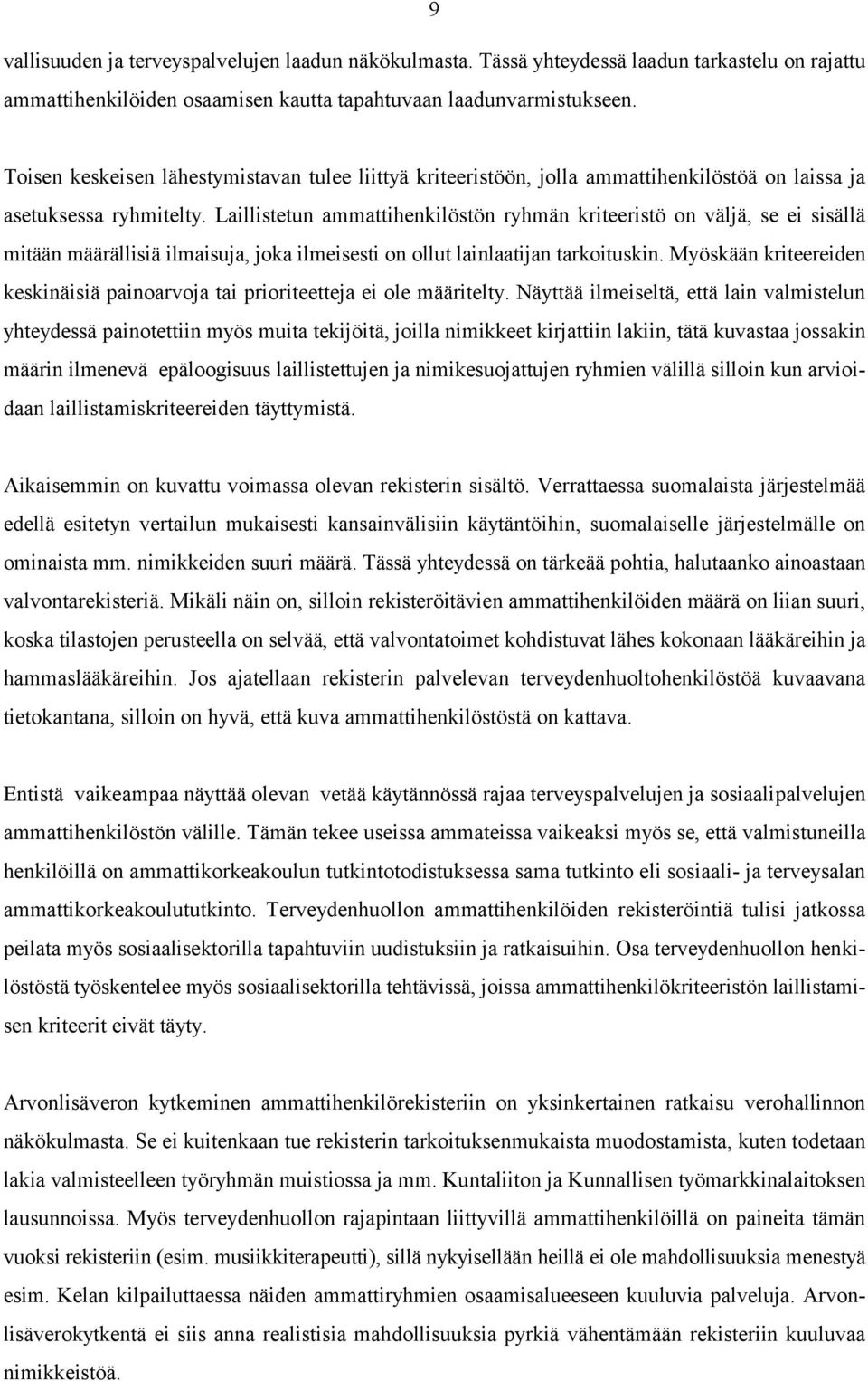 Laillistetun ammattihenkilöstön ryhmän kriteeristö on väljä, se ei sisällä mitään määrällisiä ilmaisuja, joka ilmeisesti on ollut lainlaatijan tarkoituskin.