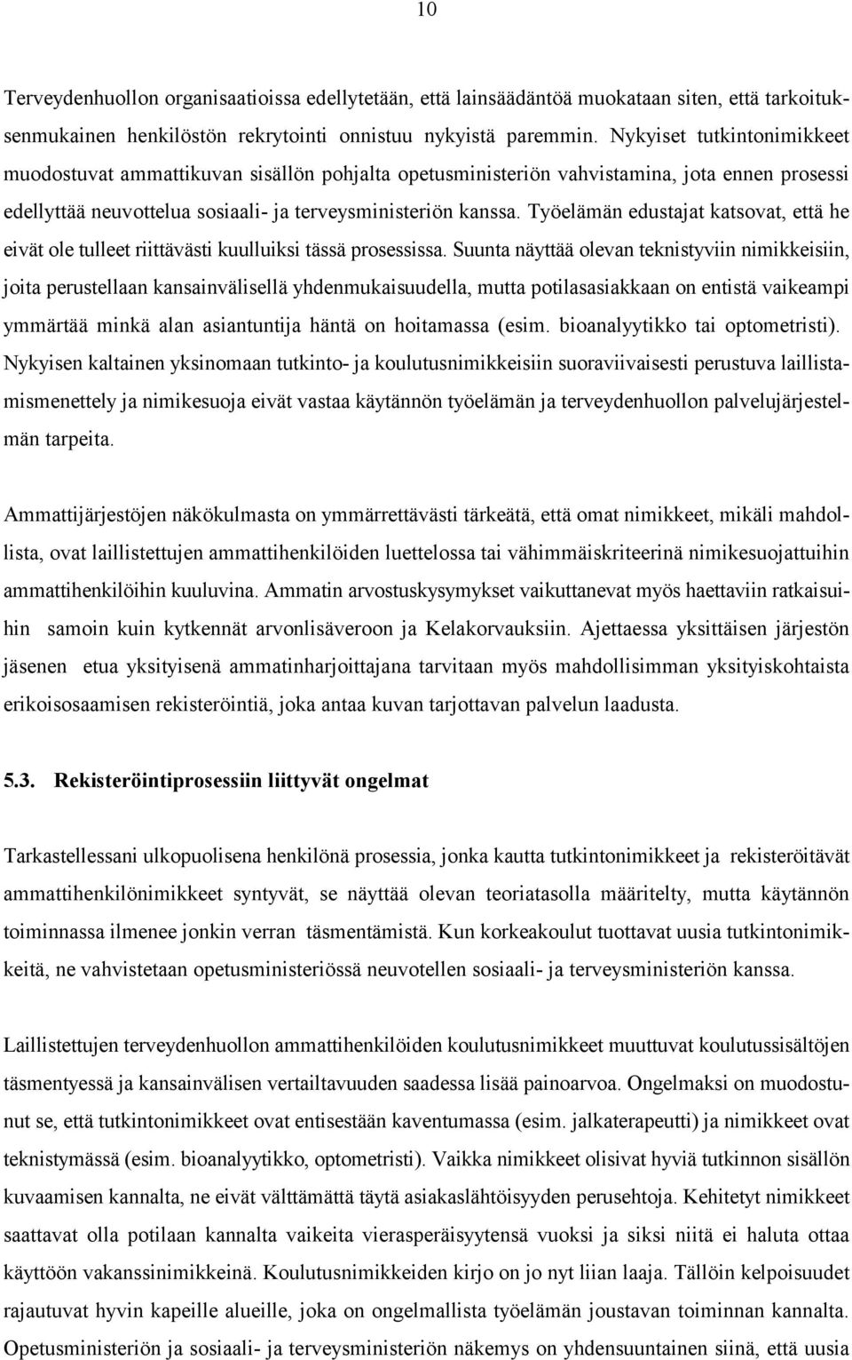 Työelämän edustajat katsovat, että he eivät ole tulleet riittävästi kuulluiksi tässä prosessissa.