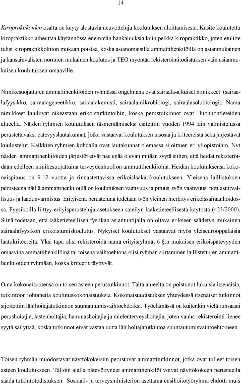 on asianmukainen ja kansainvälisten normien mukainen koulutus ja TEO myöntää rekisteröintitodistuksen vain asianmukaisen koulutuksen omaaville.