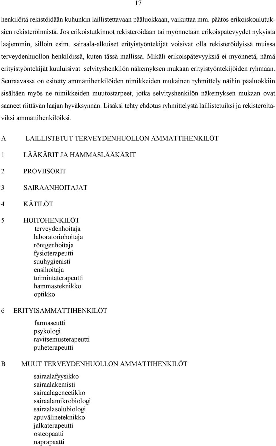 sairaala-alkuiset erityistyöntekijät voisivat olla rekisteröidyissä muissa terveydenhuollon henkilöissä, kuten tässä mallissa.