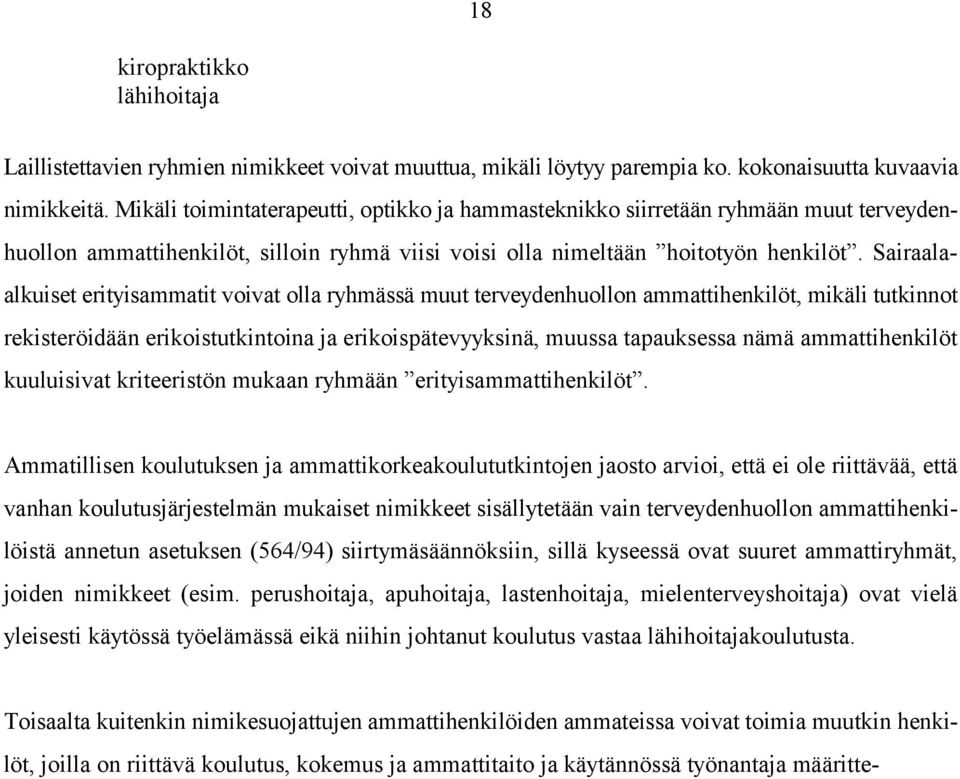 Sairaalaalkuiset erityisammatit voivat olla ryhmässä muut terveydenhuollon ammattihenkilöt, mikäli tutkinnot rekisteröidään erikoistutkintoina ja erikoispätevyyksinä, muussa tapauksessa nämä
