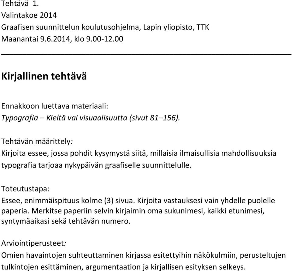 Essee, enimmäispituus kolme (3) sivua. Kirjoita vastauksesi vain yhdelle puolelle paperia.