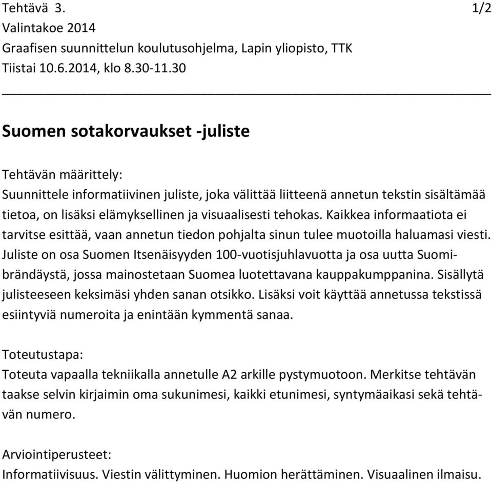 Kaikkea informaatiota ei tarvitse esittää, vaan annetun tiedon pohjalta sinun tulee muotoilla haluamasi viesti.