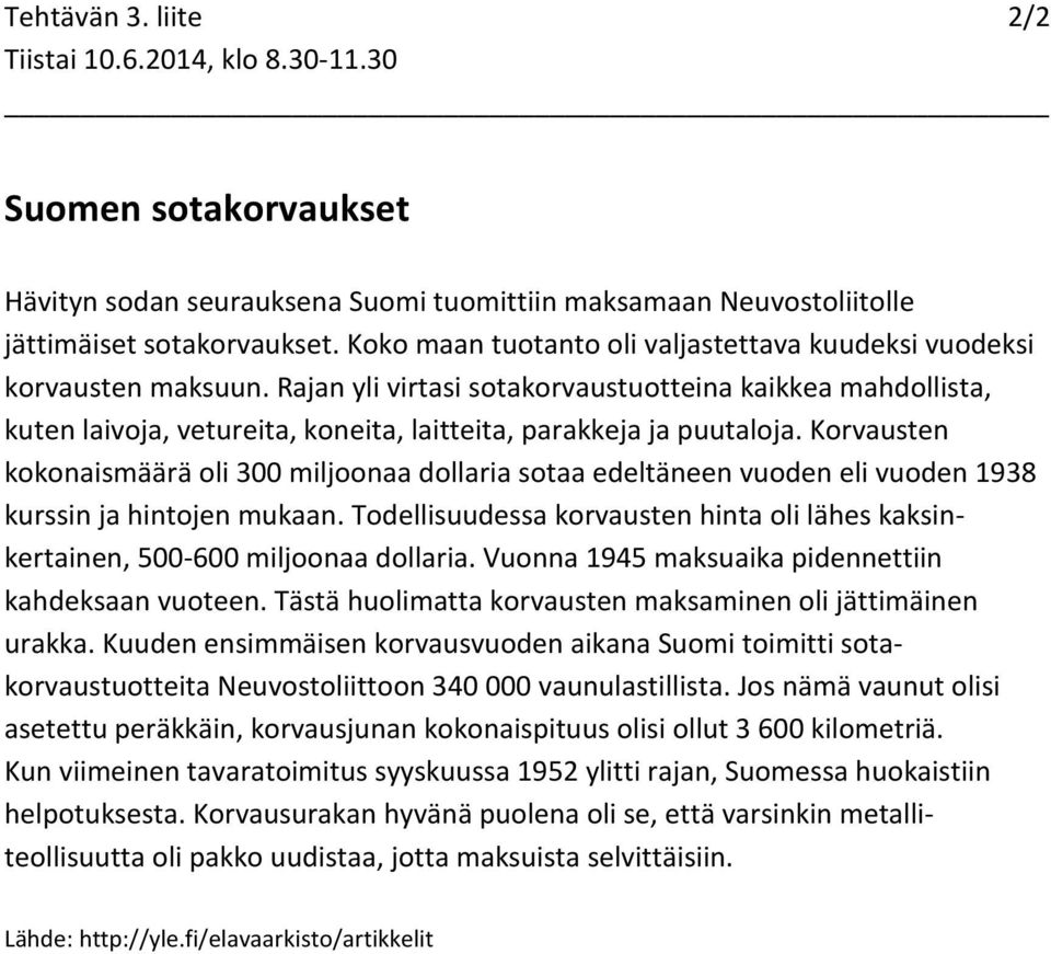 Rajan yli virtasi sotakorvaustuotteina kaikkea mahdollista, kuten laivoja, vetureita, koneita, laitteita, parakkeja ja puutaloja.