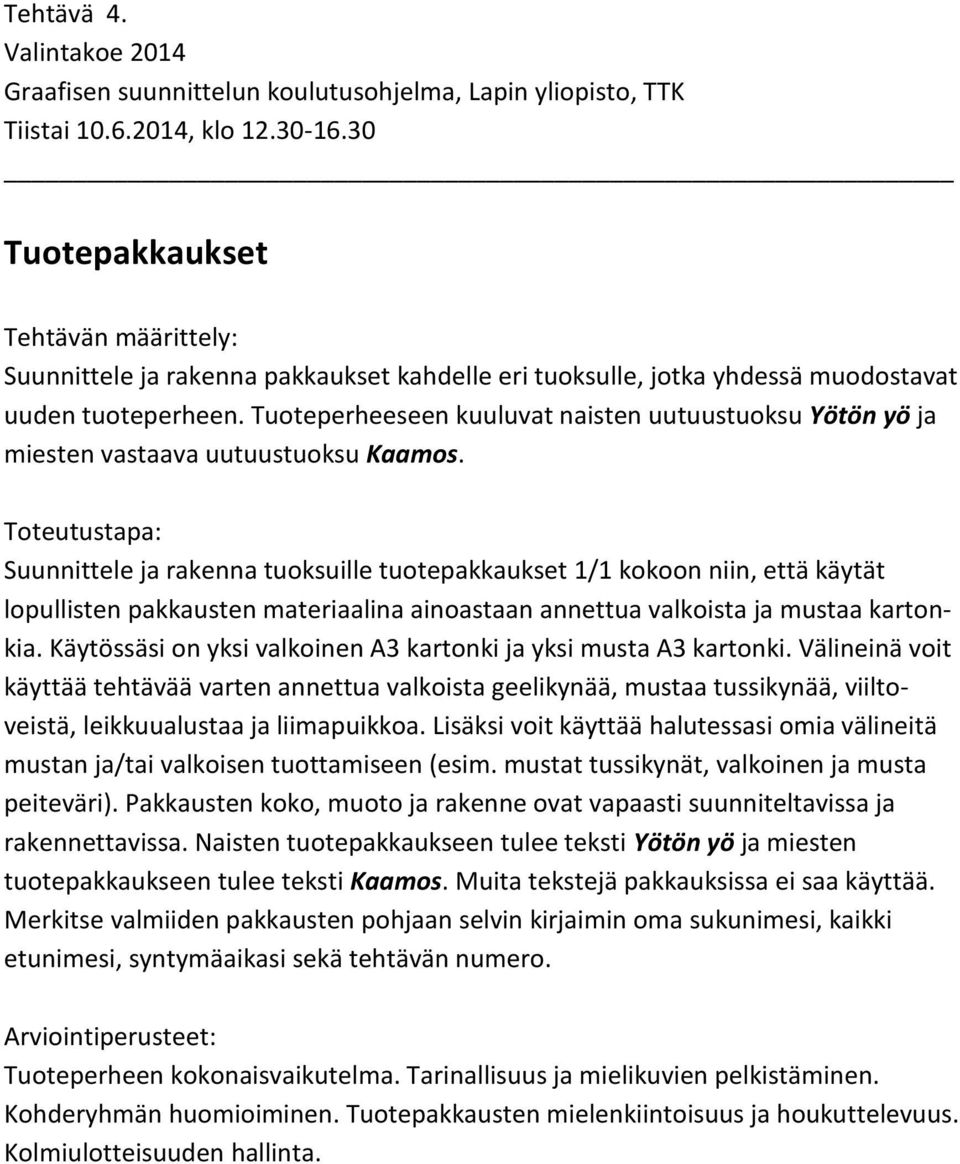 Suunnittele ja rakenna tuoksuille tuotepakkaukset 1/1 kokoon niin, että käytät lopullisten pakkausten materiaalina ainoastaan annettua valkoista ja mustaa kartonkia.