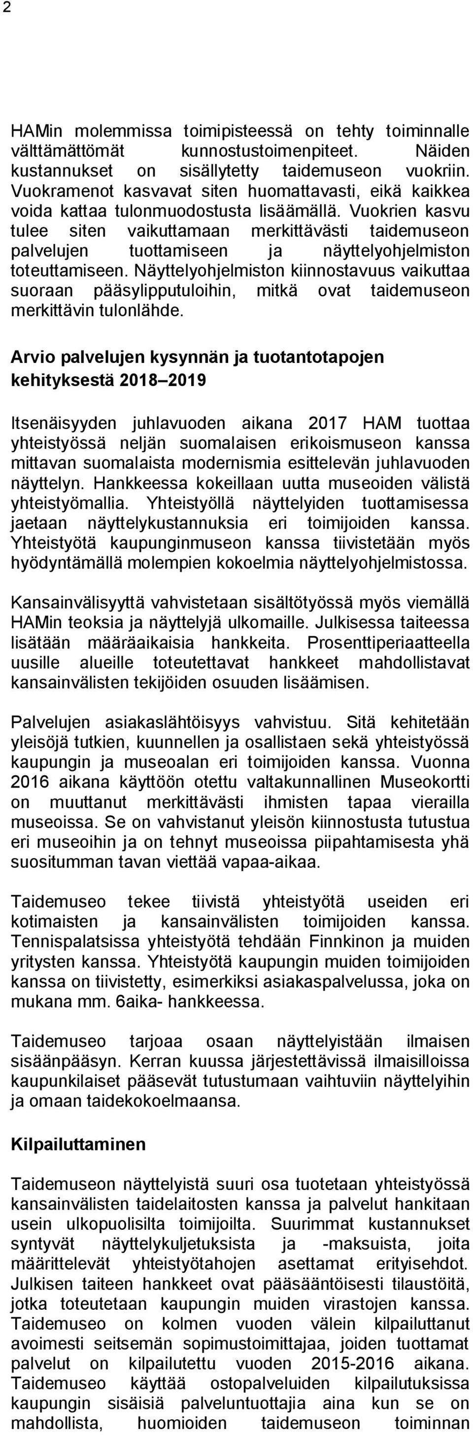 Vuokrien kasvu tulee siten vaikuttamaan merkittävästi taidemuseon palvelujen tuottamiseen ja näyttelyohjelmiston toteuttamiseen.