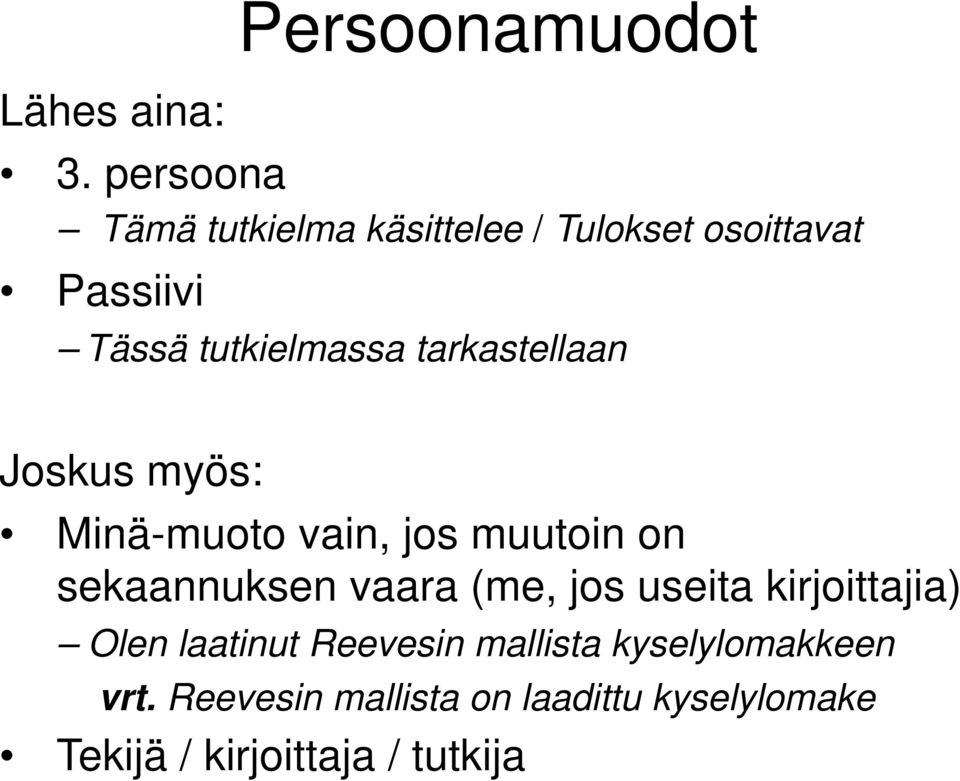 tarkastellaan Joskus myös: Minä-muoto vain, jos muutoin on sekaannuksen vaara (me, jos