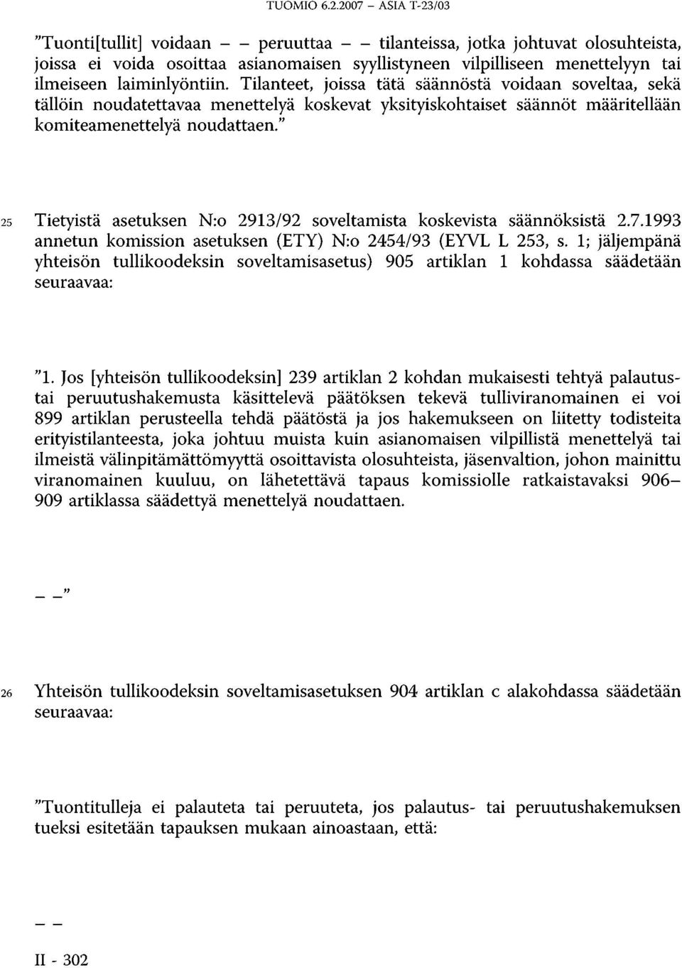 Tilanteet, joissa tätä säännöstä voidaan soveltaa, sekä tällöin noudatettavaa menettelyä koskevat yksityiskohtaiset säännöt määritellään komiteamenettelyä noudattaen.