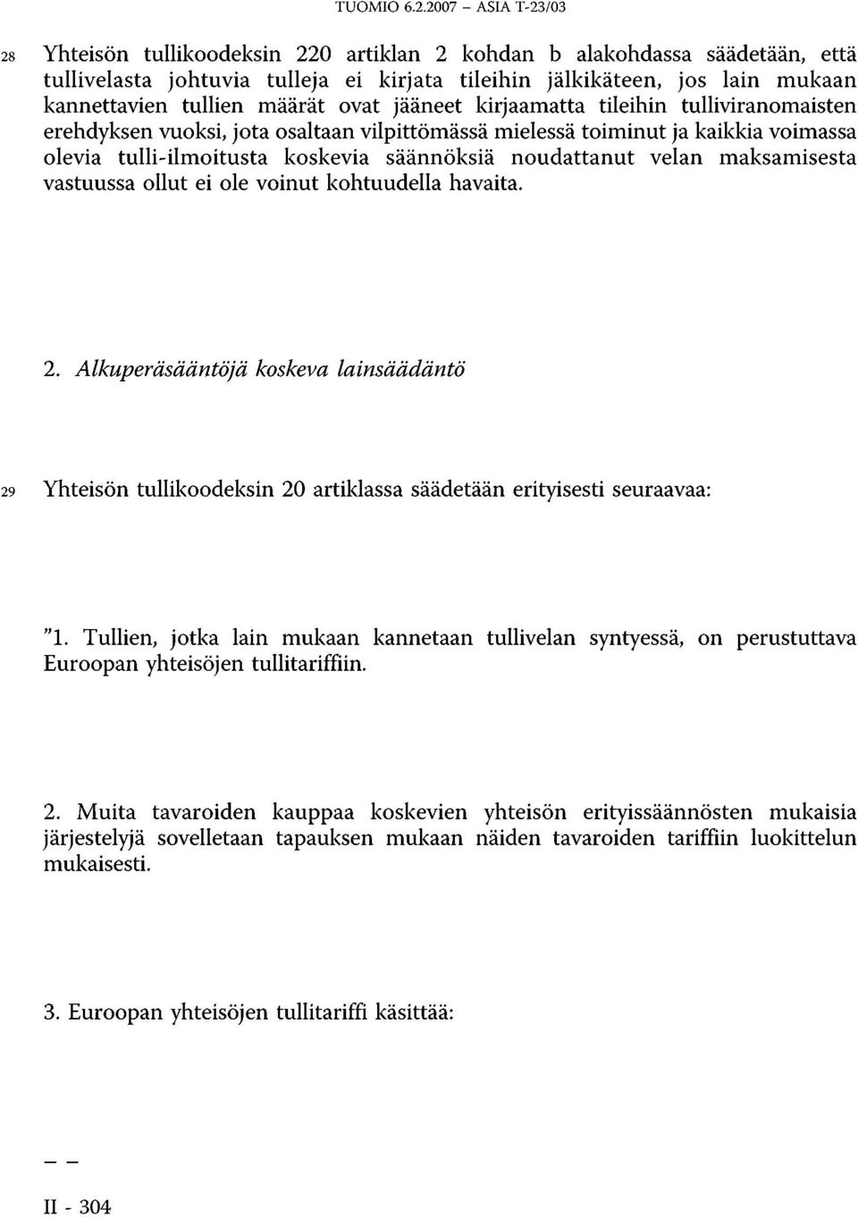 määrät ovat jääneet kirjaamatta tileihin tulliviranomaisten erehdyksen vuoksi, jota osaltaan vilpittömässä mielessä toiminut ja kaikkia voimassa olevia tulli-ilmoitusta koskevia säännöksiä