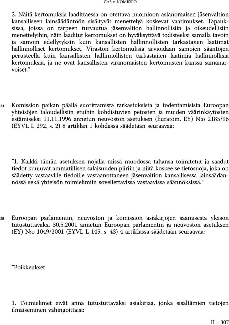 jäsenvaltion hallinnollisiin ja oikeudellisiin menettelyihin, näin laaditut kertomukset on hyväksyttävä todisteeksi samalla tavoin ja samoin edellytyksin kuin kansallisten hallinnollisten