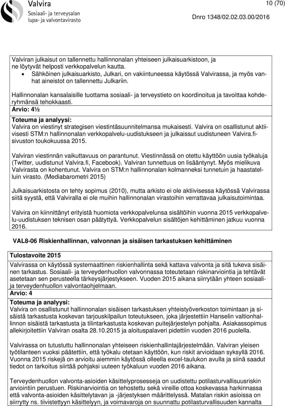 Hallinnonalan kansalaisille tuottama sosiaali- ja terveystieto on koordinoitua ja tavoittaa kohderyhmänsä tehokkaasti.