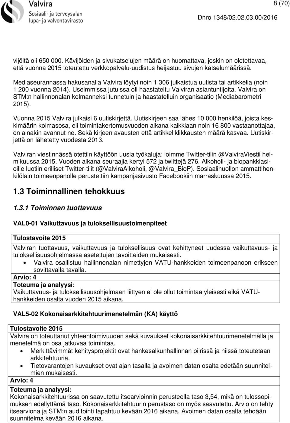 Valvira on STM:n hallinnonalan kolmanneksi tunnetuin ja haastatelluin organisaatio (Mediabarometri 2015). Vuonna 2015 Valvira julkaisi 6 uutiskirjettä.