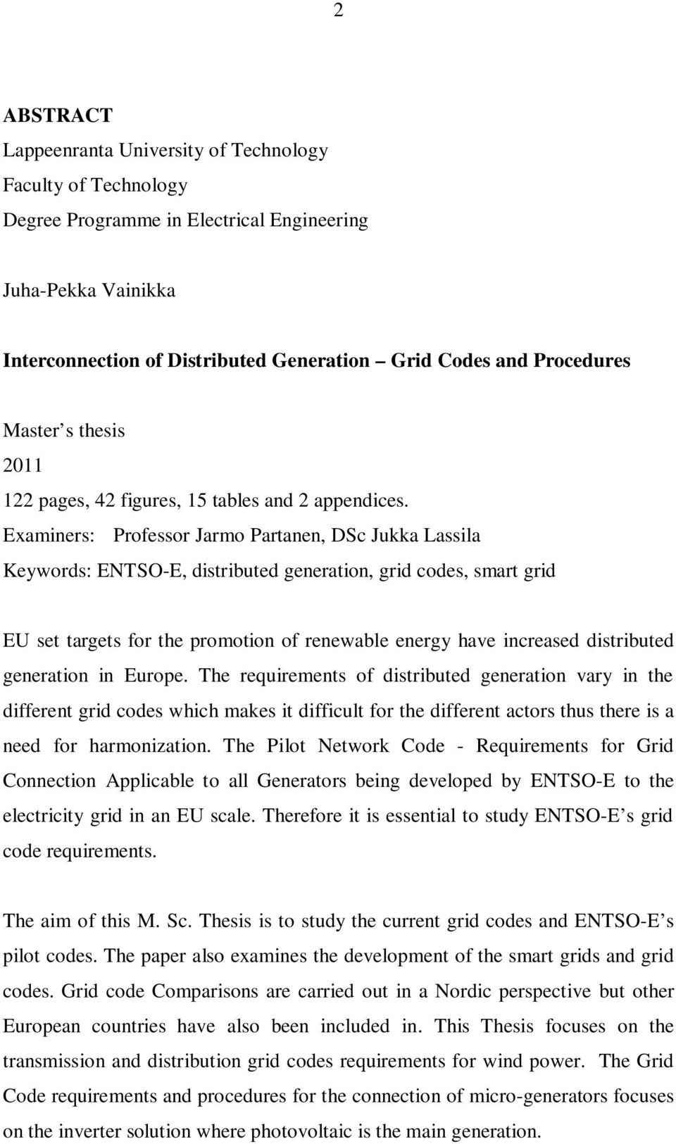 Examiners: Professor Jarmo Partanen, DSc Jukka Lassila Keywords: ENTSO-E, distributed generation, grid codes, smart grid EU set targets for the promotion of renewable energy have increased