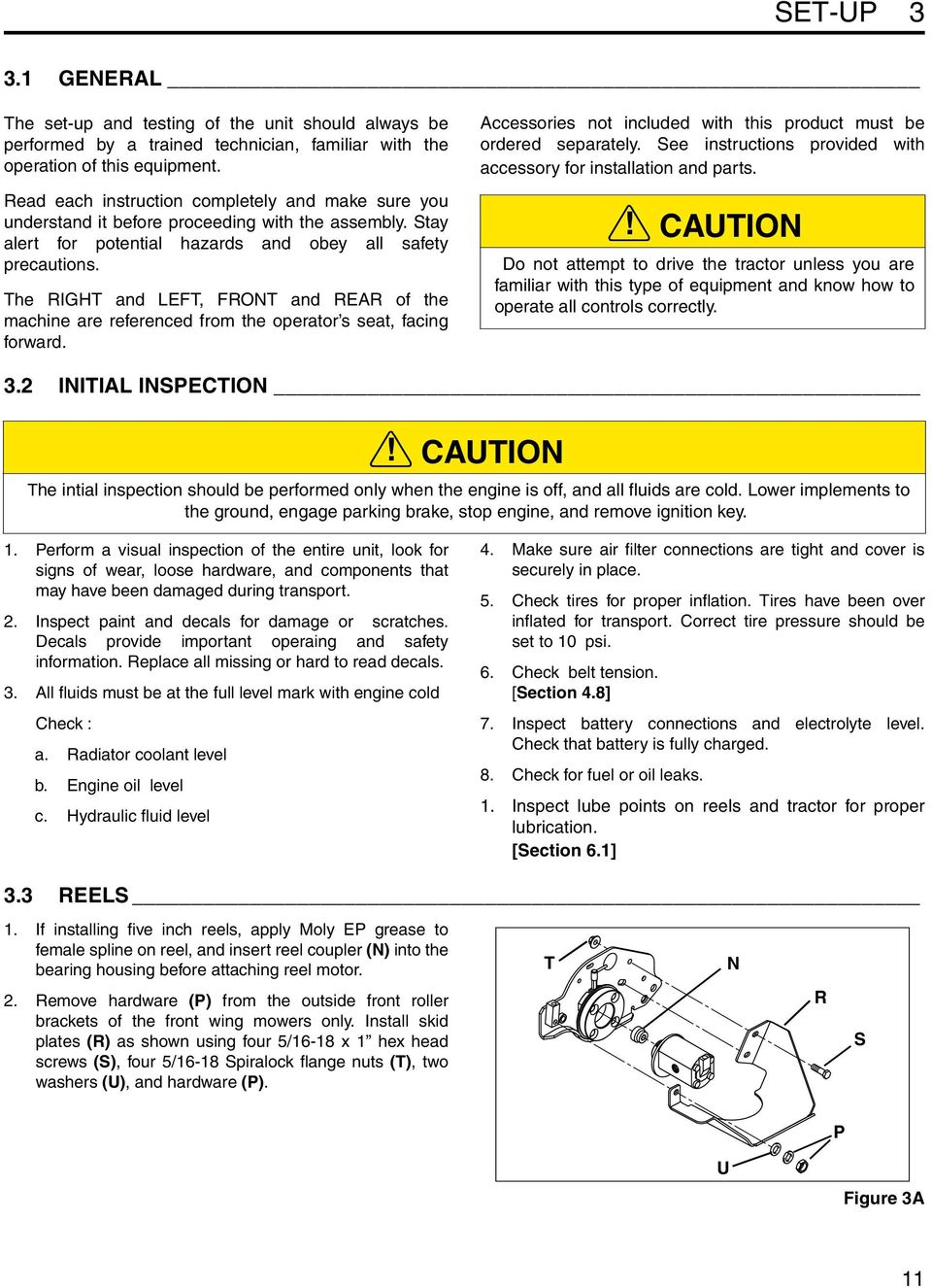 The RIGHT and LEFT, FRONT and REAR of the machine are referenced from the operator s seat, facing forward. Accessories not included with this product must be ordered separately.